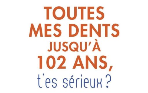 Toutes mes dents jusqu'à 102 ans, t'es sérieux ?