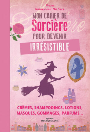 Mon cahier de sorcière pour être irrésistible