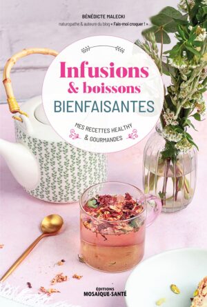 Infusions & boissons bienfaisantes, mes recettes healthy & gourmandes