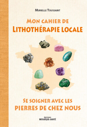Mon cahier de lithothérapie locale