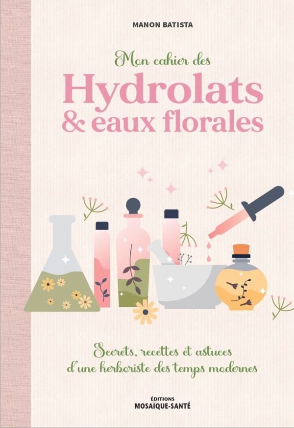 Mon Cahier des hydrolats et eaux florales