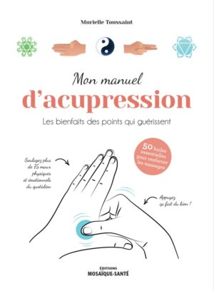 mon manuel d’acupression les bienfaits des points qui guérissent