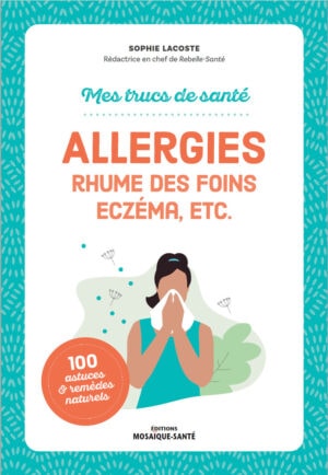 Rhume des foins, eczéma, et autres. Conseils pour soulager les allergies saisonnières et cutanées avec des remèdes naturels et des astuces simples.